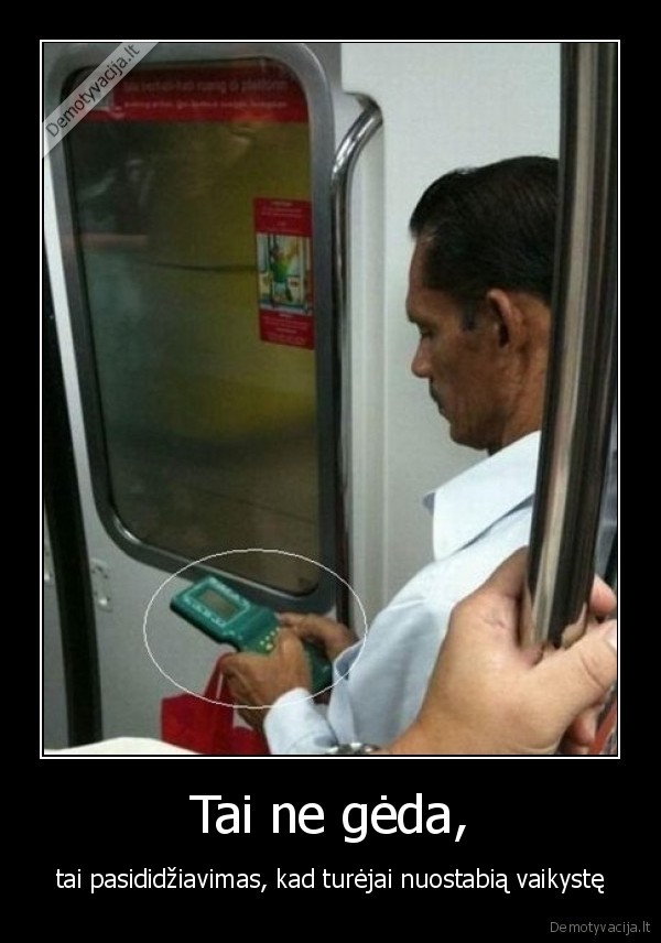 Tai ne gėda, - tai pasididžiavimas, kad turėjai nuostabią vaikystę