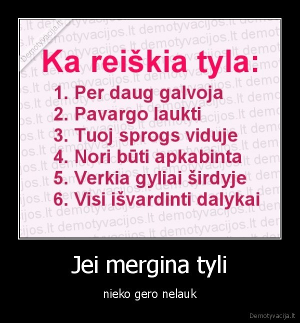 Jei mergina tyli - nieko gero nelauk. 