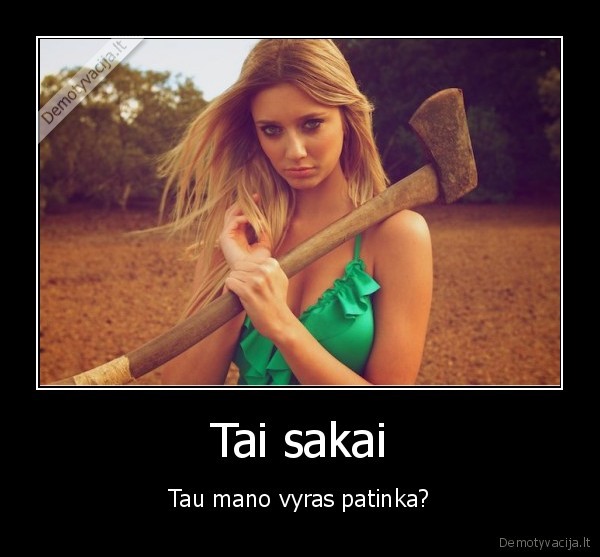 Tai sakai - Tau mano vyras patinka?. 