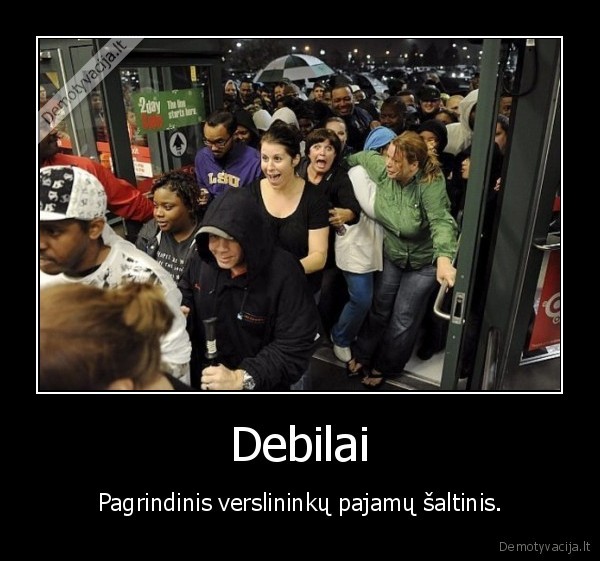 Debilai - Pagrindinis verslininkų pajamų šaltinis.. 