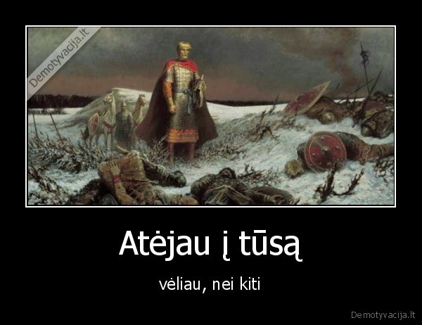 Atėjau į tūsą - vėliau, nei kiti. 