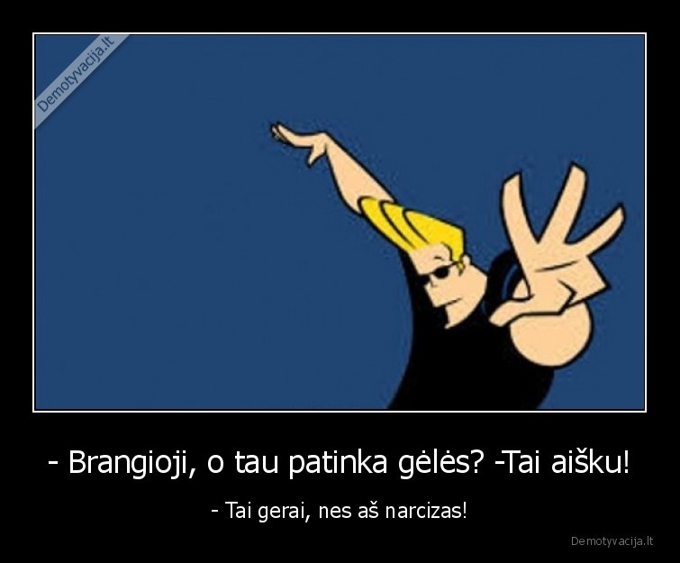 - Brangioji, o tau patinka gėlės? -Tai aišku! - - Tai gerai, nes aš narcizas!. 