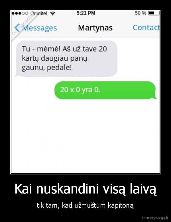 Kai nuskandini visą laivą - tik tam, kad užmuštum kapitoną. 