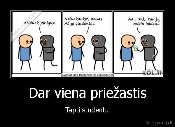 Dar viena priežastis - Tapti studentu. 