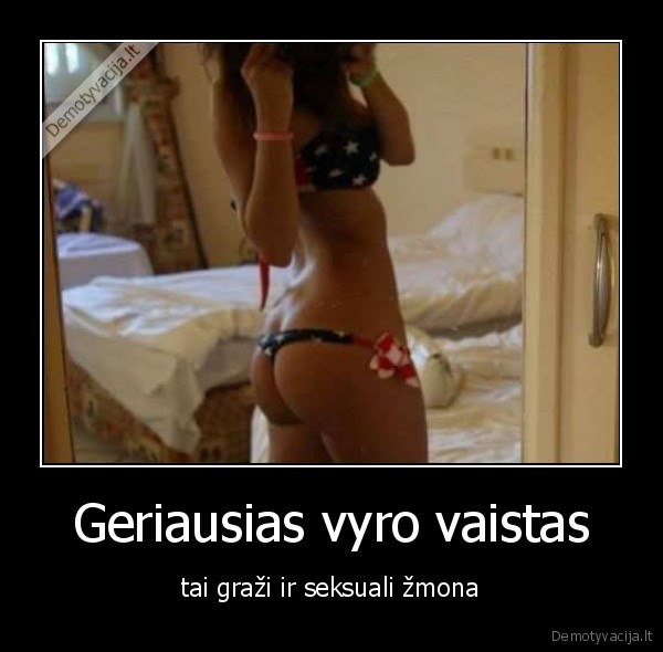 Geriausias vyro vaistas - tai graži ir seksuali žmona. 