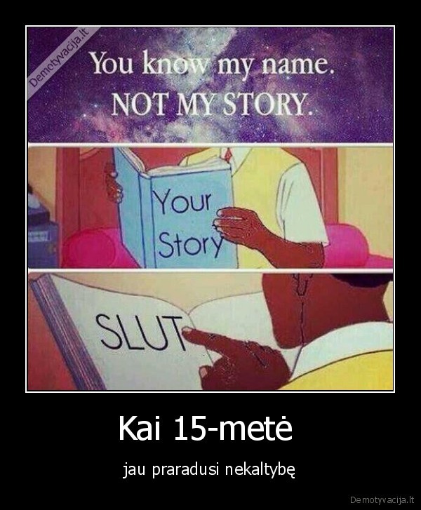 Kai 15-metė  - jau praradusi nekaltybę. 