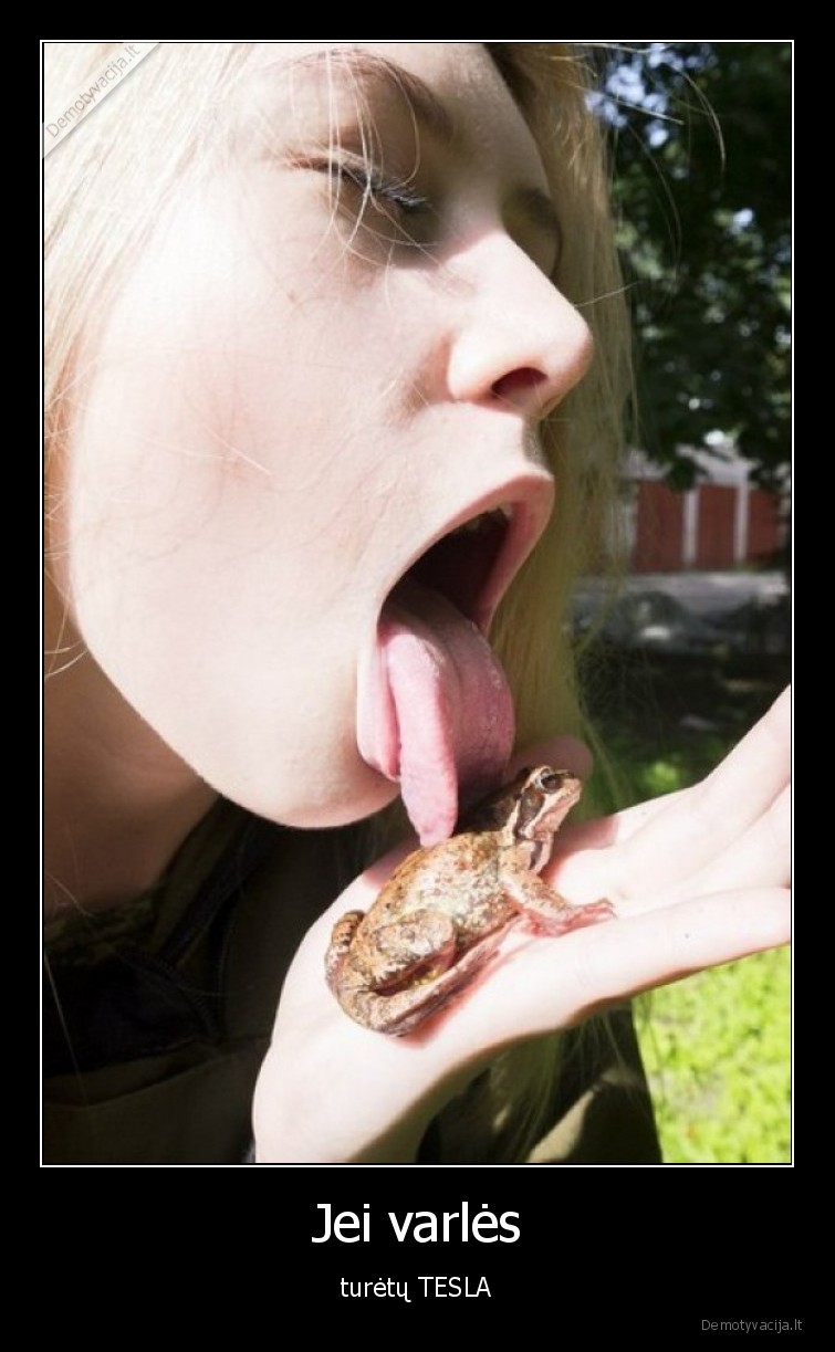 Jei varlės - turėtų TESLA. 