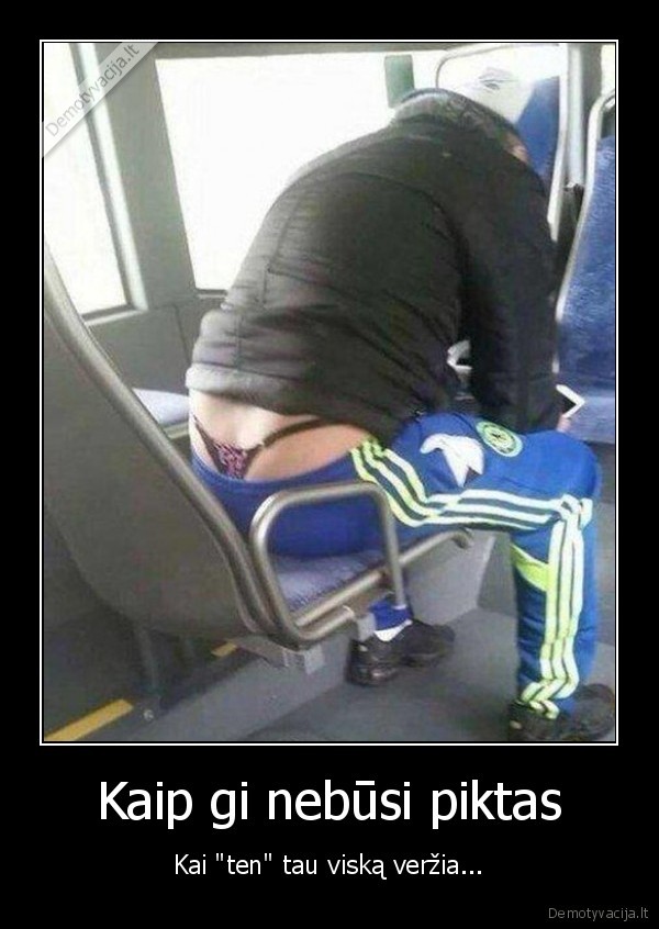 Kaip gi nebūsi piktas - Kai 