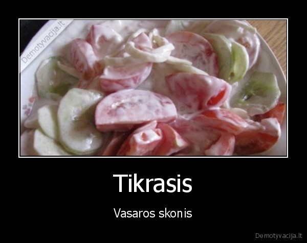 Tikrasis - Vasaros skonis. 