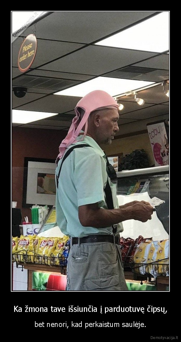 Ka žmona tave išsiunčia į parduotuvę čipsų, - bet nenori, kad perkaistum saulėje.. 