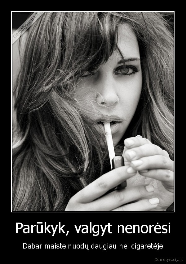 Parūkyk, valgyt nenorėsi - Dabar maiste nuodų daugiau nei cigaretėje. 