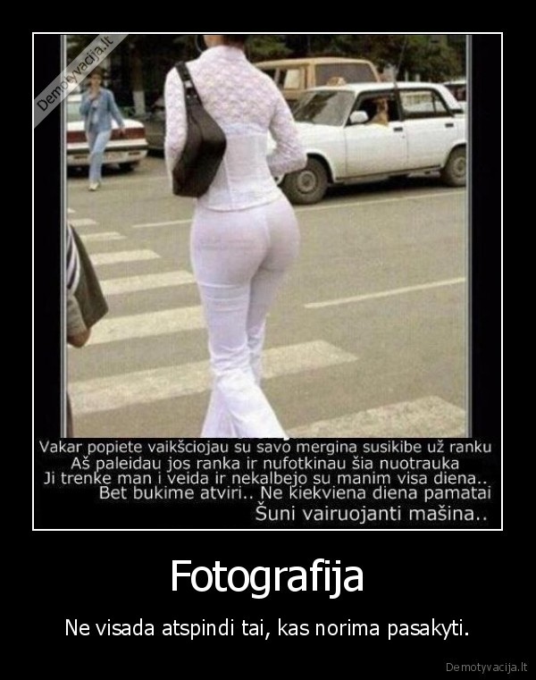 Fotografija - Ne visada atspindi tai, kas norima pasakyti.. 
