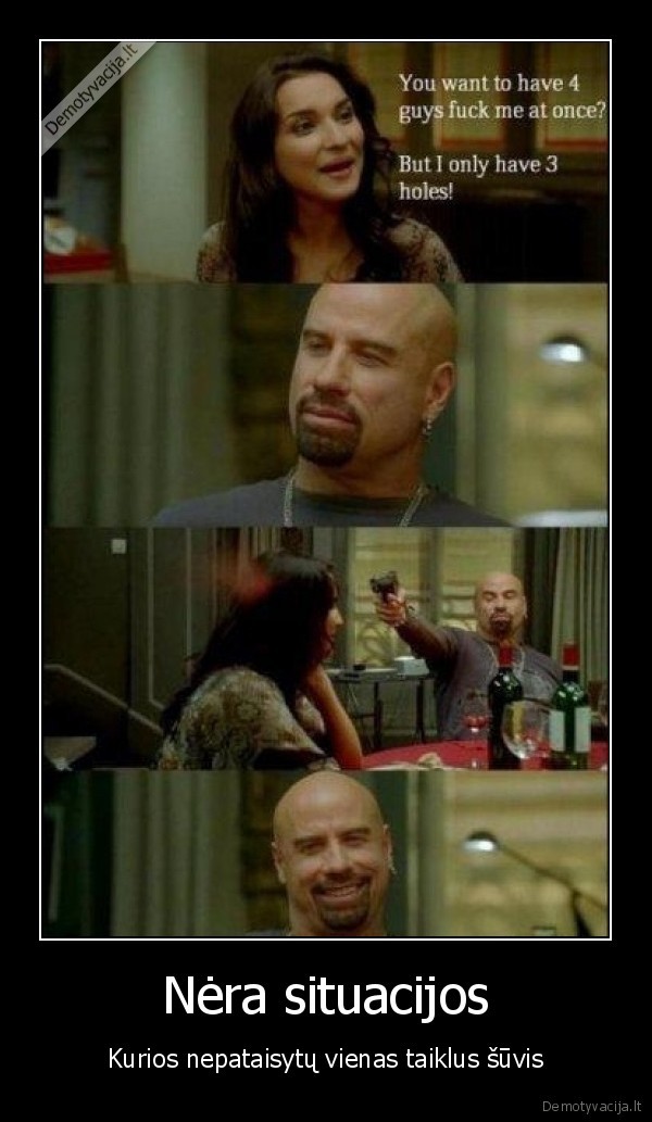 Nėra situacijos - Kurios nepataisytų vienas taiklus šūvis. 