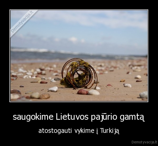 saugokime Lietuvos pajūrio gamtą - atostogauti vykime į Turkiją