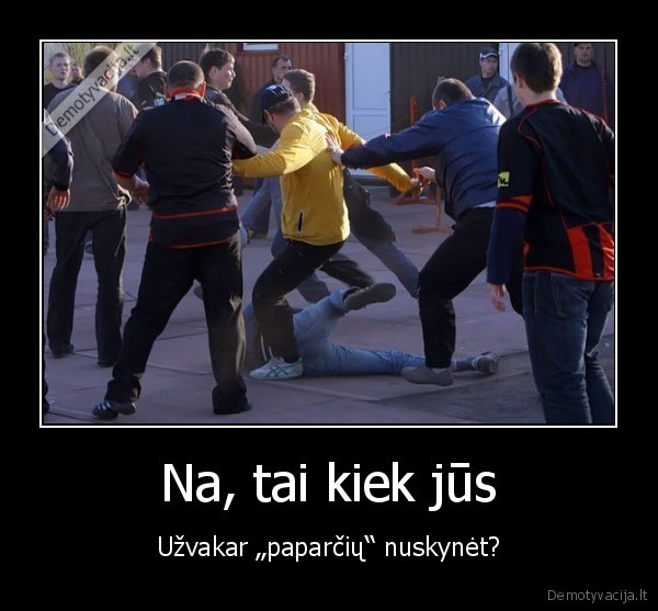 Na, tai kiek jūs - Užvakar „paparčių“ nuskynėt?. 