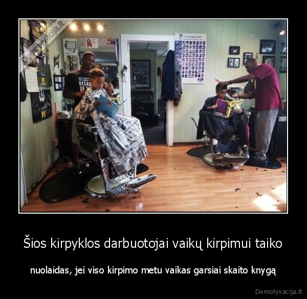 Šios kirpyklos darbuotojai vaikų kirpimui taiko - nuolaidas, jei viso kirpimo metu vaikas garsiai skaito knygą. 