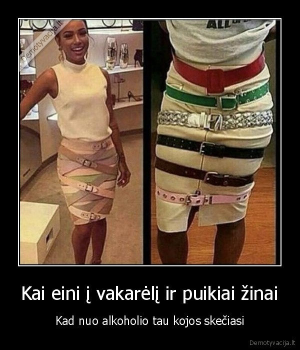 Kai eini į vakarėlį ir puikiai žinai - Kad nuo alkoholio tau kojos skečiasi. 