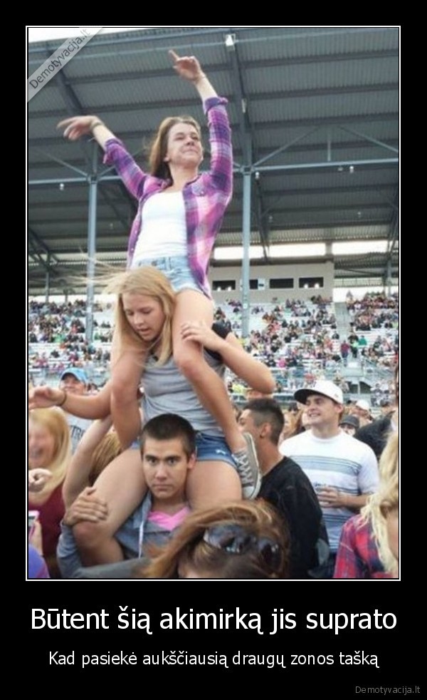 Būtent šią akimirką jis suprato - Kad pasiekė aukščiausią draugų zonos tašką. 