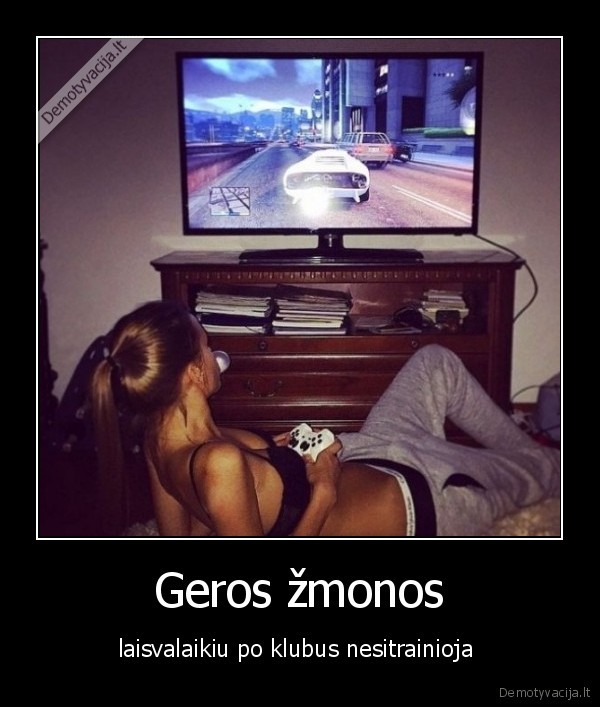 Geros žmonos - laisvalaikiu po klubus nesitrainioja . 