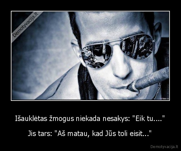 Išauklėtas žmogus niekada nesakys: 