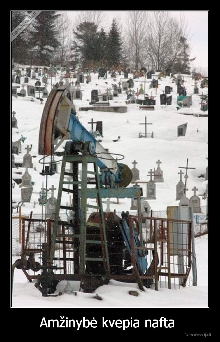 Amžinybė kvepia nafta . 