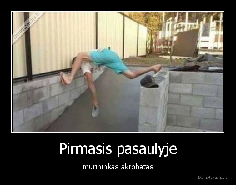 Pirmasis pasaulyje - mūrininkas-akrobatas. 