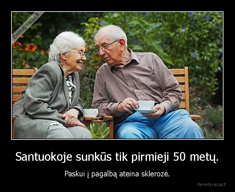 Santuokoje sunkūs tik pirmieji 50 metų. - Paskui į pagalbą ateina sklerozė.. 