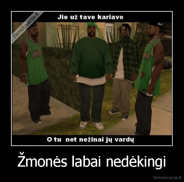 Žmonės labai nedėkingi