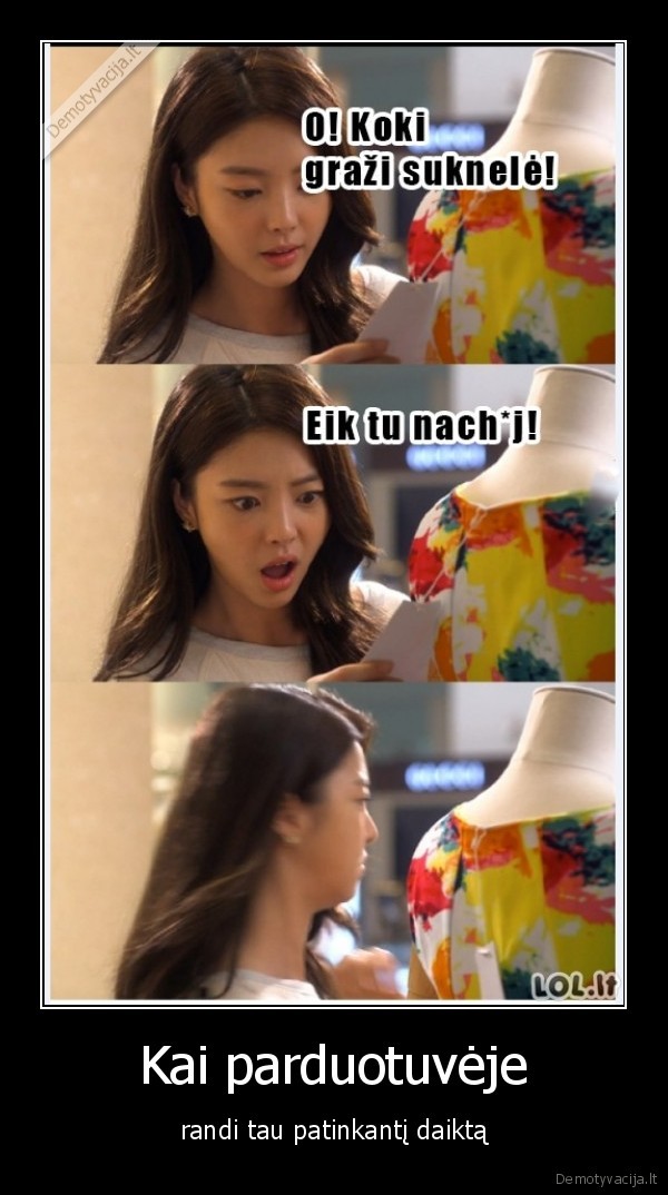 Kai parduotuvėje - randi tau patinkantį daiktą. 