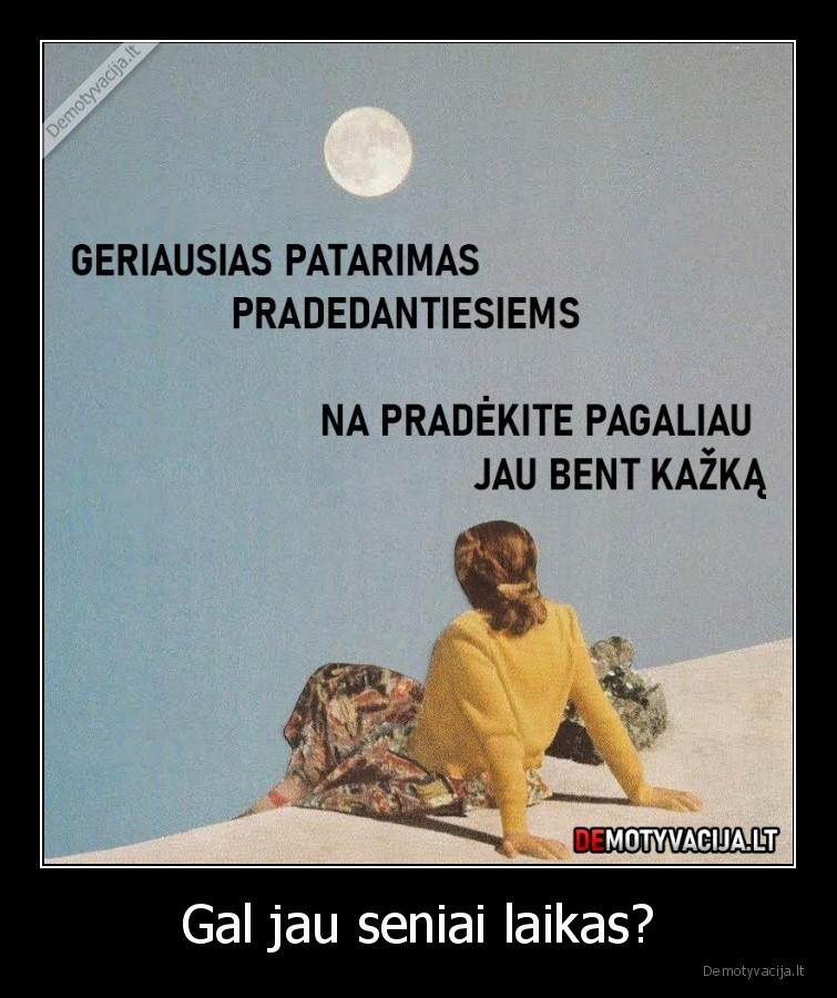 Gal jau seniai laikas?. 