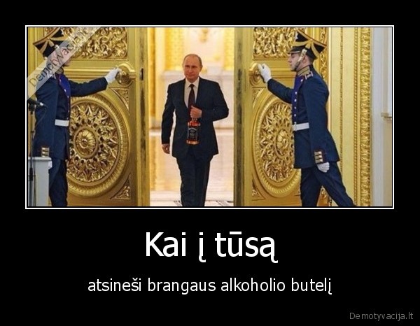 Kai į tūsą - atsineši brangaus alkoholio butelį. 