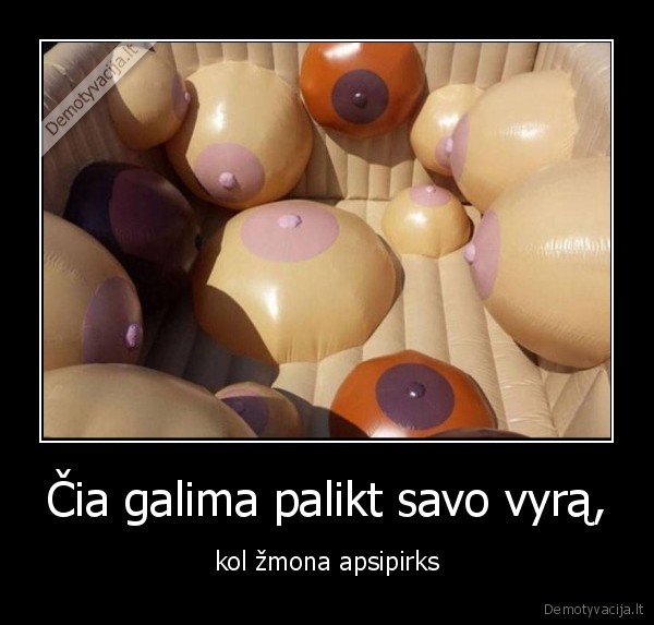 Čia galima palikt savo vyrą, - kol žmona apsipirks. 