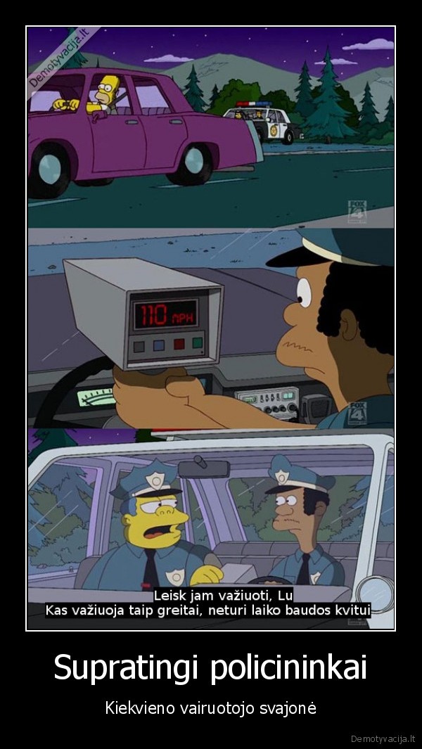 Supratingi policininkai - Kiekvieno vairuotojo svajonė. 