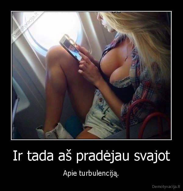 Ir tada aš pradėjau svajot - Apie turbulenciją.. 