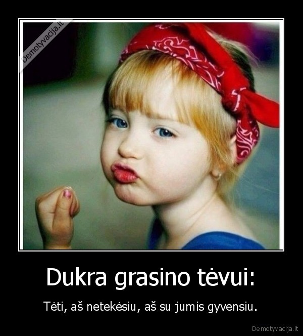 Dukra grasino tėvui: - Tėti, aš netekėsiu, aš su jumis gyvensiu.. 