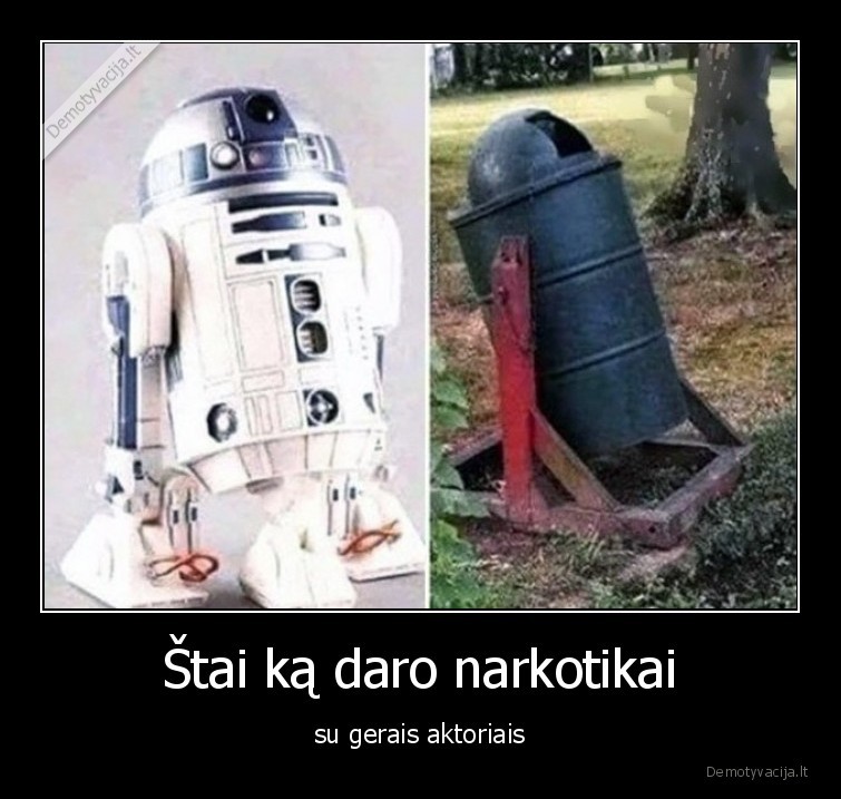 Štai ką daro narkotikai - su gerais aktoriais. 