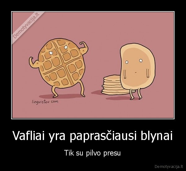 Vafliai yra paprasčiausi blynai - Tik su pilvo presu. 