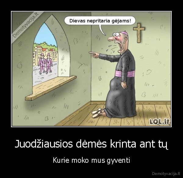 Juodžiausios dėmės krinta ant tų - Kurie moko mus gyventi. 