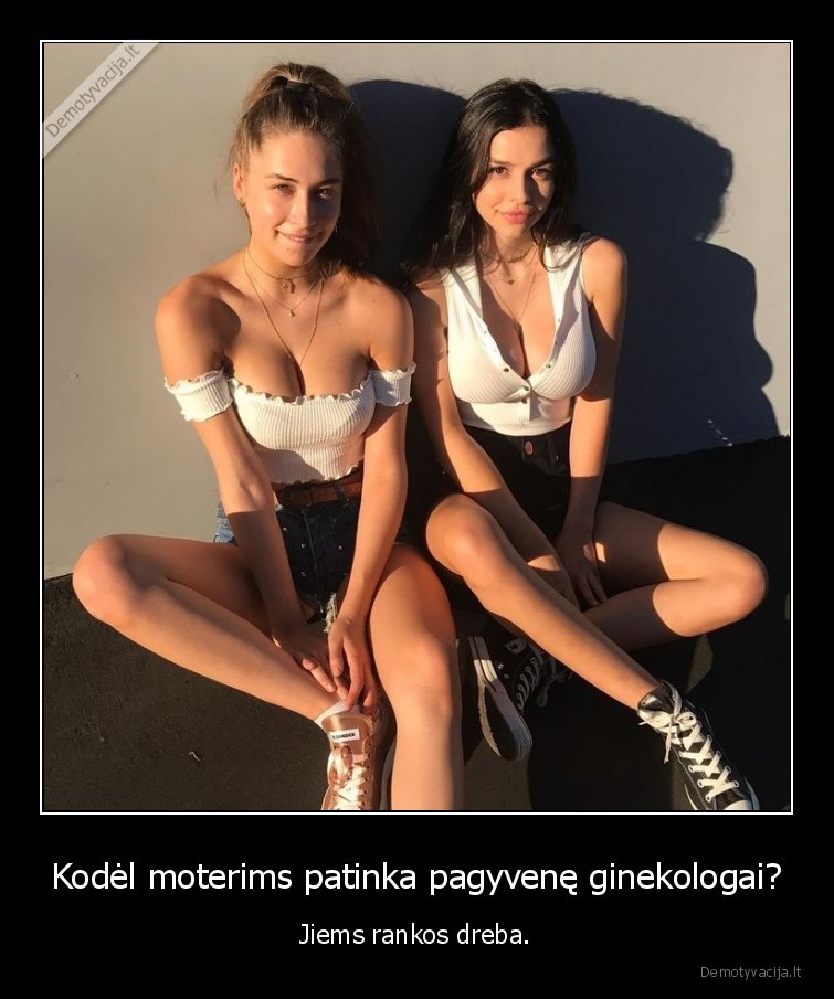 Kodėl moterims patinka pagyvenę ginekologai? - Jiems rankos dreba.. 