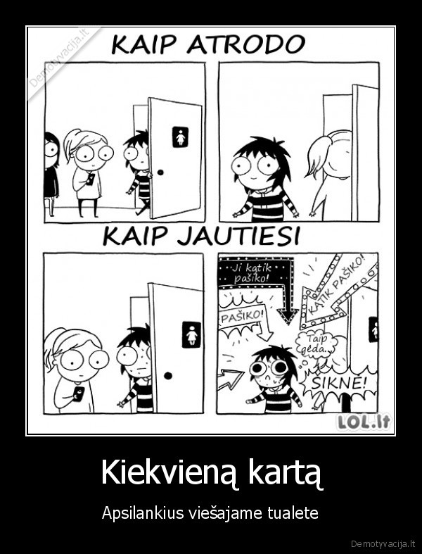 Kiekvieną kartą - Apsilankius viešajame tualete. 