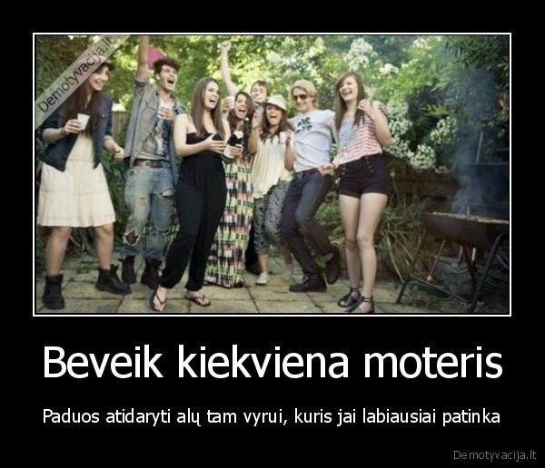 Beveik kiekviena moteris - Paduos atidaryti alų tam vyrui, kuris jai labiausiai patinka. 