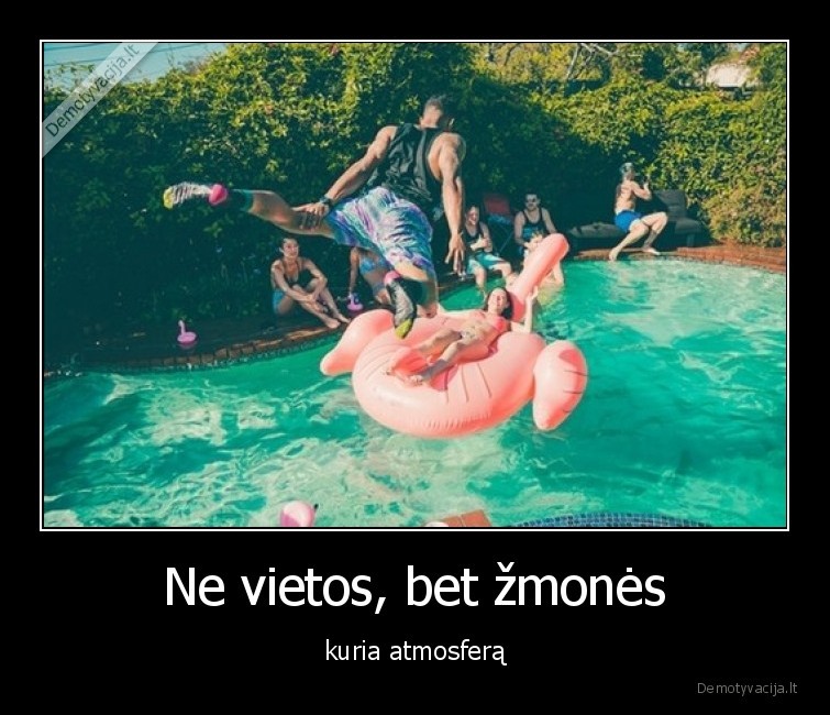 Ne vietos, bet žmonės - kuria atmosferą. 