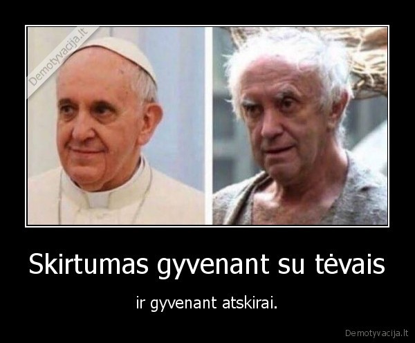 Skirtumas gyvenant su tėvais - ir gyvenant atskirai.. 