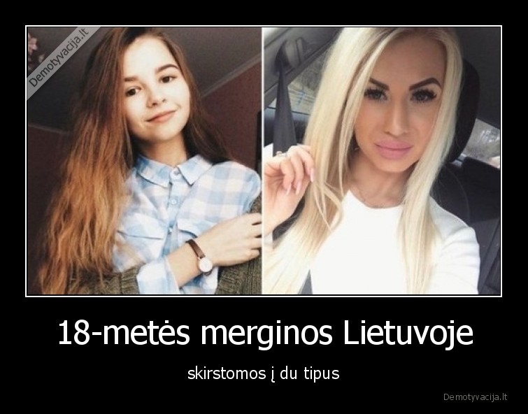 18-metės merginos Lietuvoje - skirstomos į du tipus. 