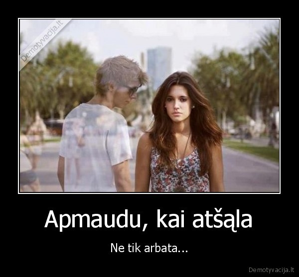 Apmaudu, kai atšąla - Ne tik arbata.... 