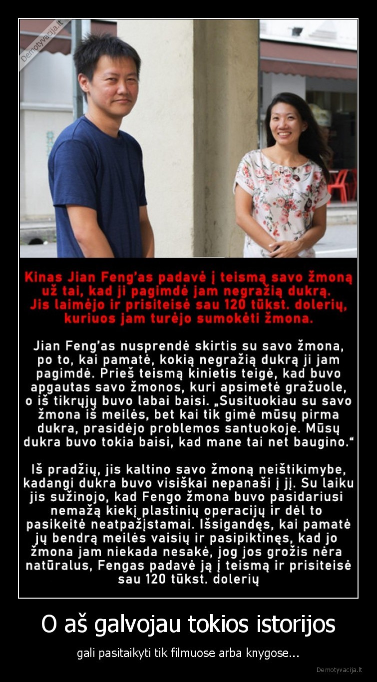 O aš galvojau tokios istorijos - gali pasitaikyti tik filmuose arba knygose.... 