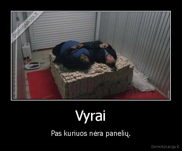 Vyrai - Pas kuriuos nėra panelių.. 