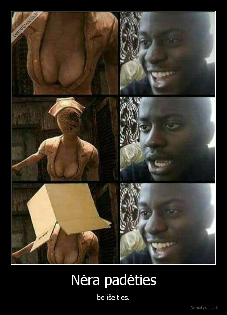 Nėra padėties - be išeities.. 