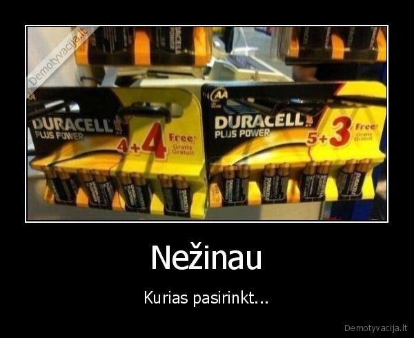Nežinau - Kurias pasirinkt.... 