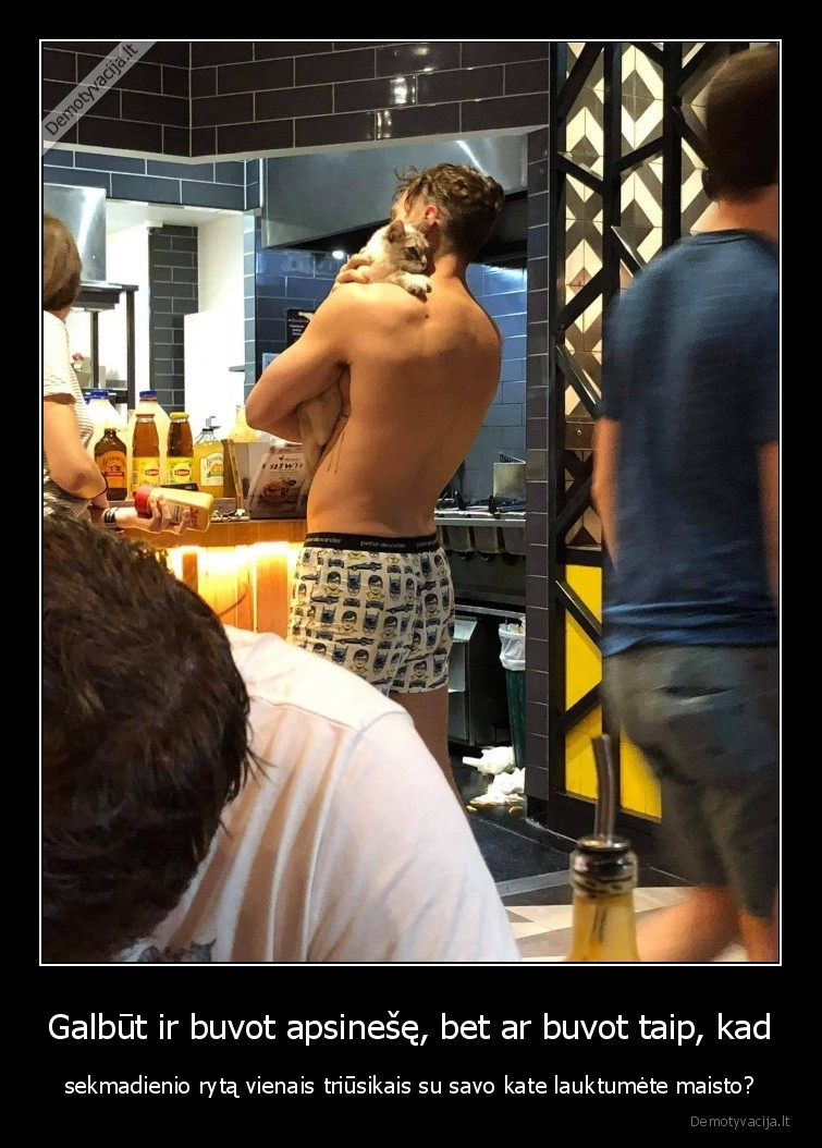 Galbūt ir buvot apsinešę, bet ar buvot taip, kad - sekmadienio rytą vienais triūsikais su savo kate lauktumėte maisto?. 